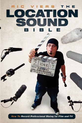 The Location Sound Bible: How to Record Professional Dialog for Film and TV von Michael Wiese Productions